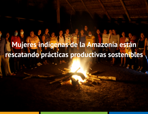 Mujeres indígenas de la Amazonía están rescatando prácticas productivas sostenibles