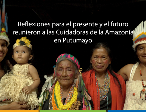 Reflexiones para el presente y el futuro reunieron a las Cuidadoras de la Amazonía en Putumayo