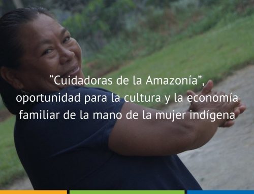 “Cuidadoras de la Amazonía”, oportunidad para la cultura y la economía familiar de la mano de la mujer indígena
